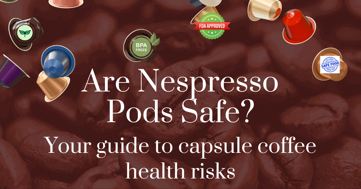 are-nespresso-pods-safe?-a-guide-to-capsule-coffee-health-risks