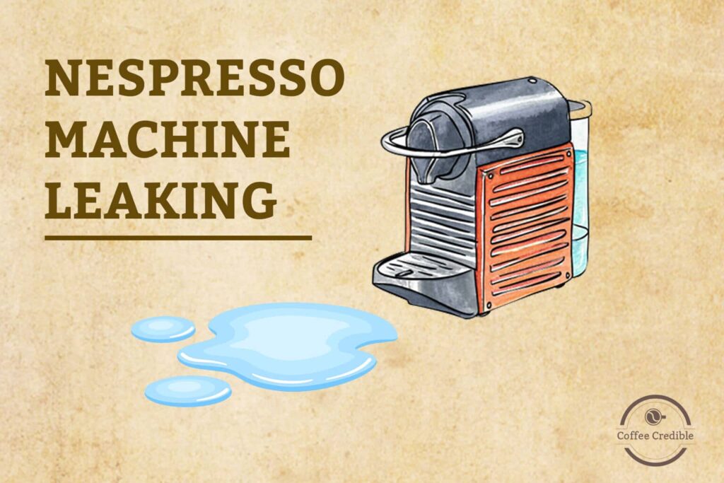 Step-by-Step Guide to Troubleshooting and Fixing a Leaking Nespresso Machine