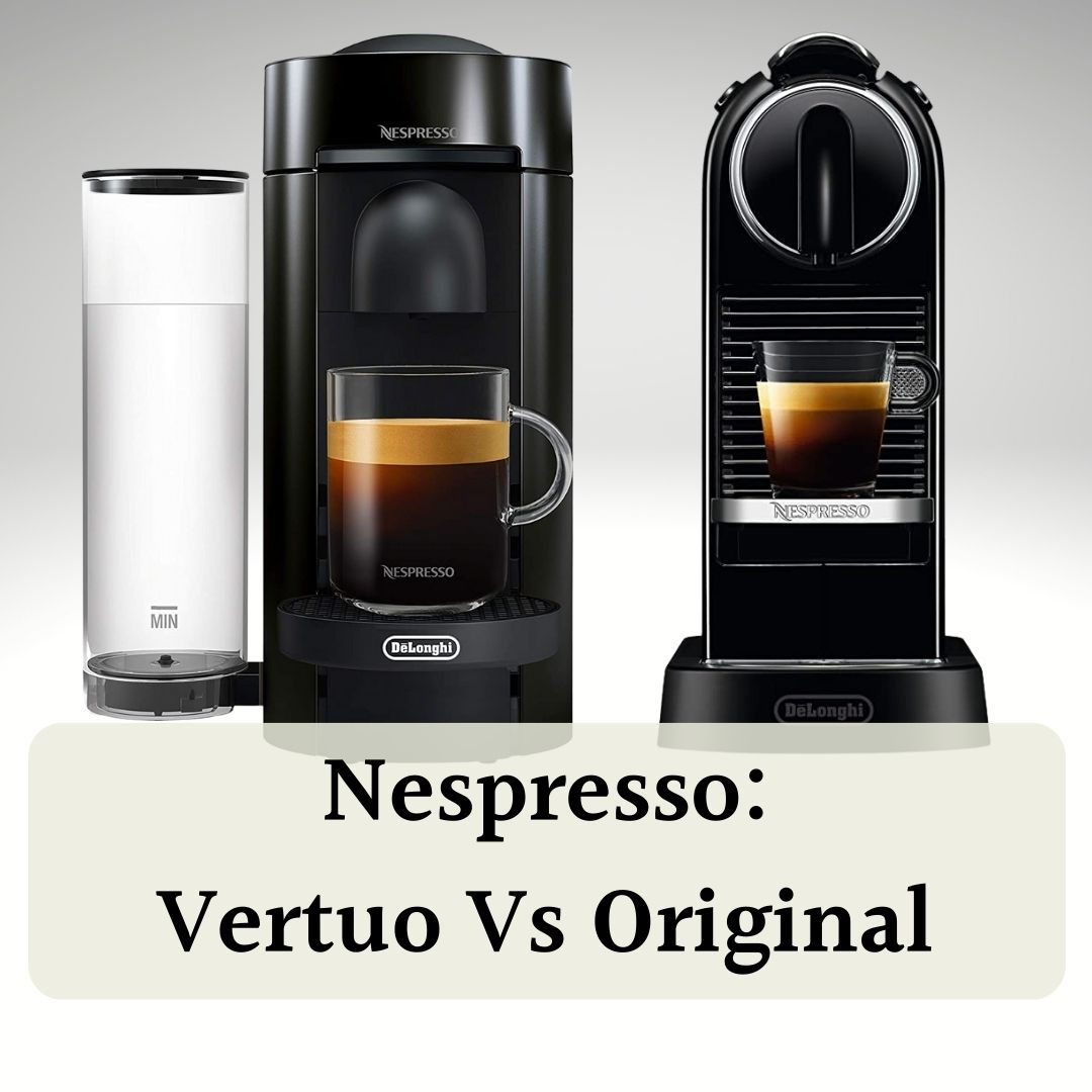 What’s The Difference Between Nespresso Original And Vertuo?