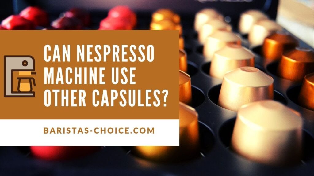 Can Nespresso Use Other Pods