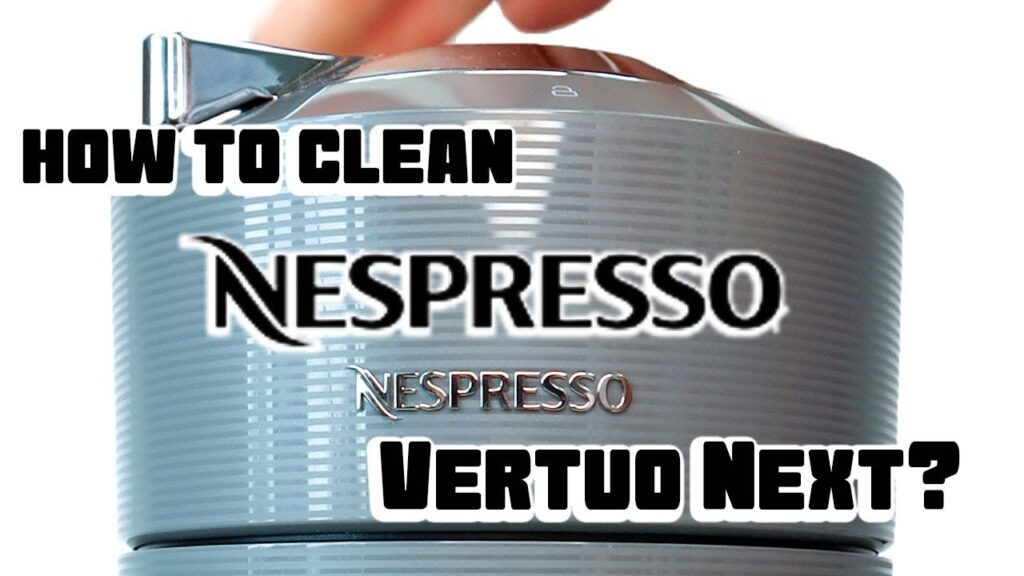 How to Clean Your Nespresso Vertuo Next Machine